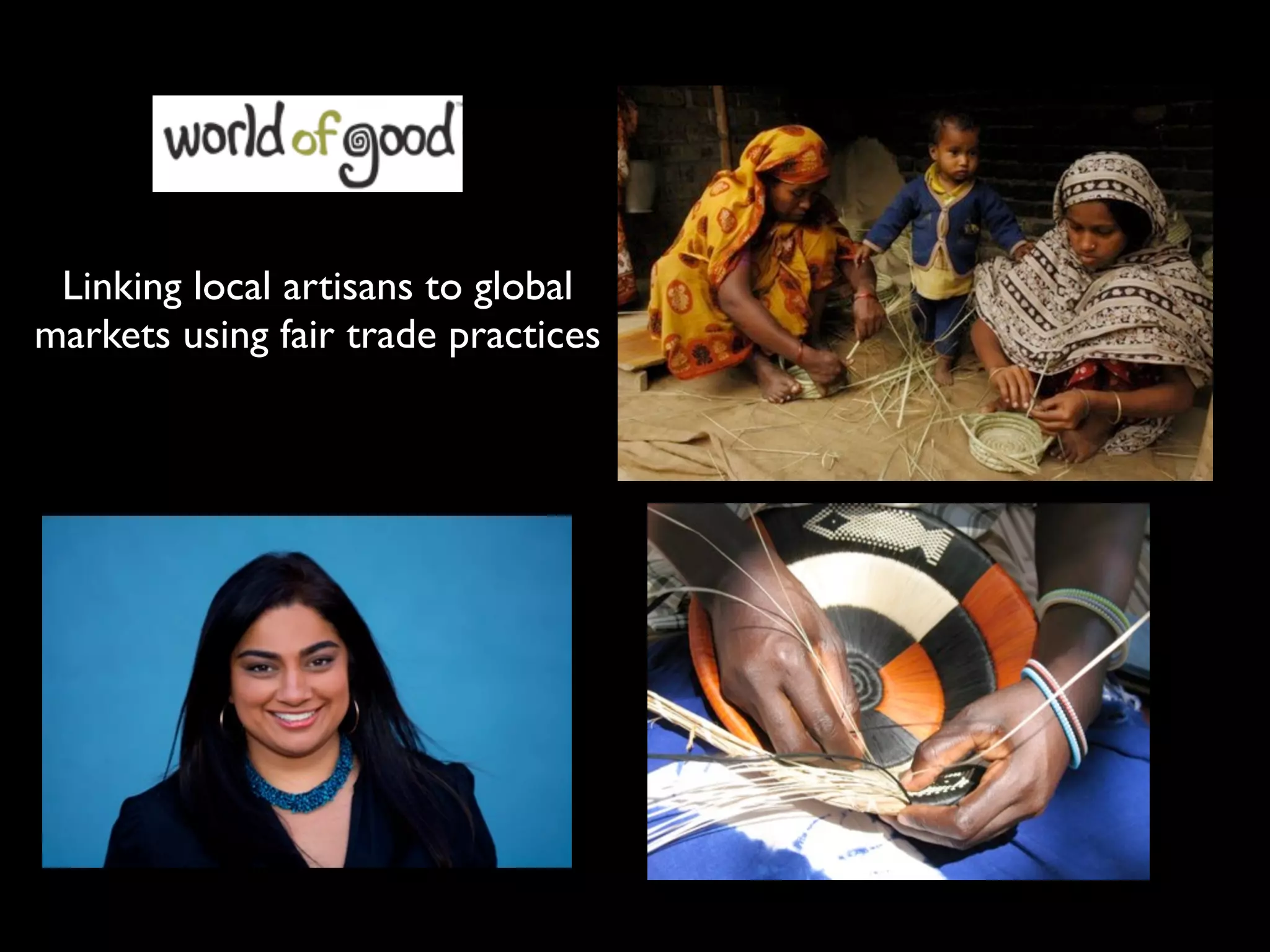 Linking local artisans to global
markets using fair trade practices
 