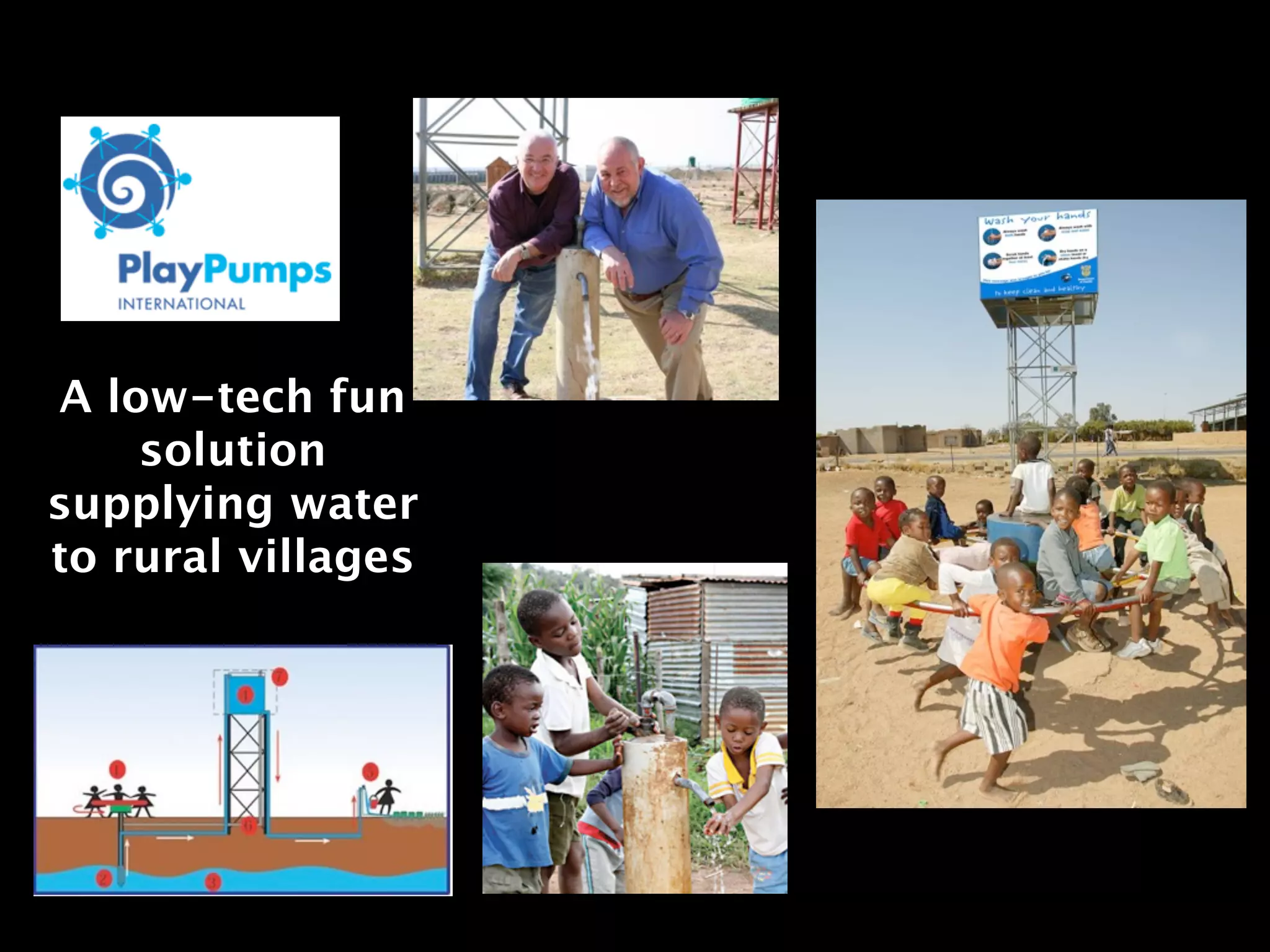 A low-tech fun
    solution
supplying water
to rural villages
 