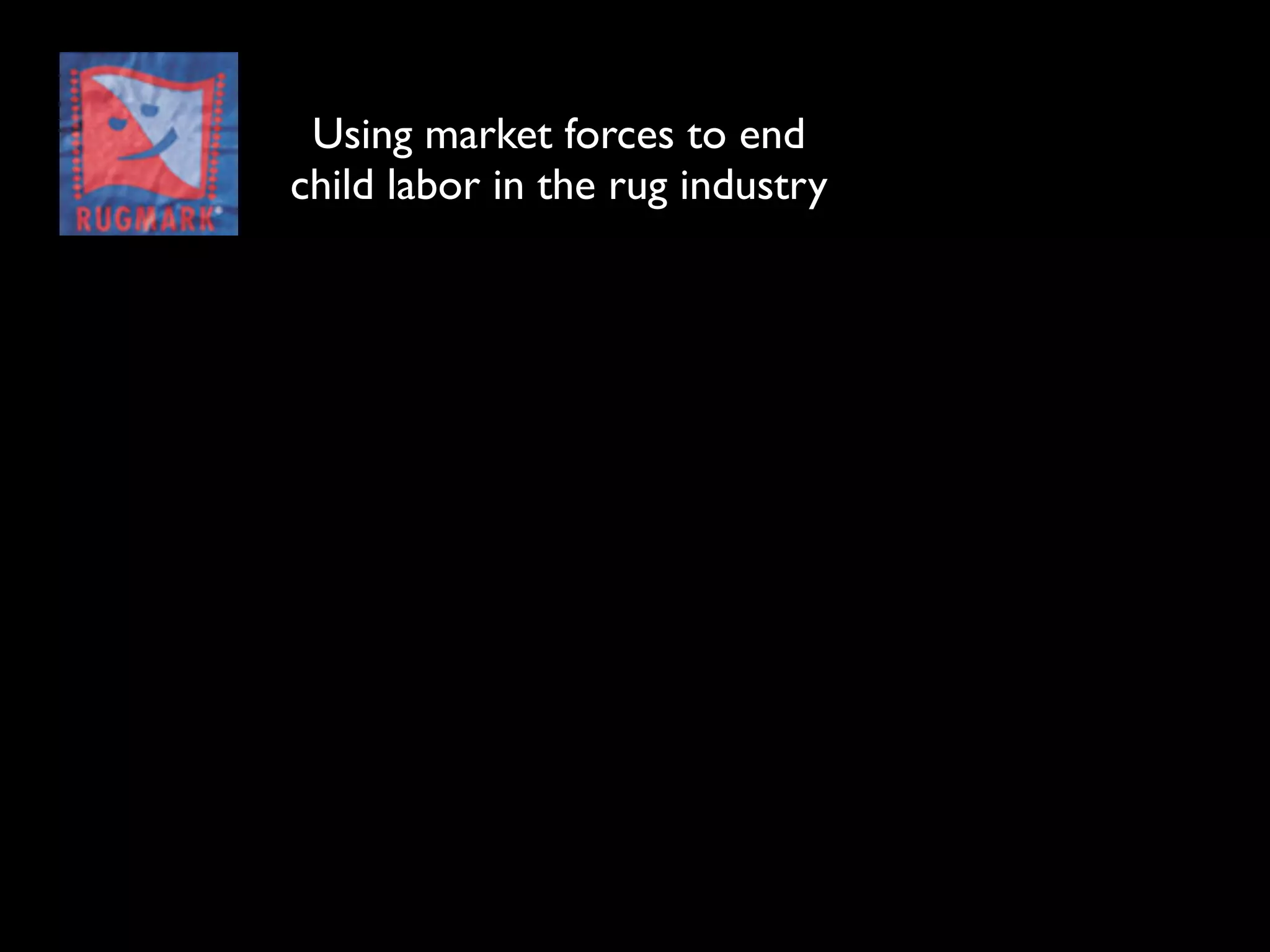 Using market forces to end
child labor in the rug industry
 