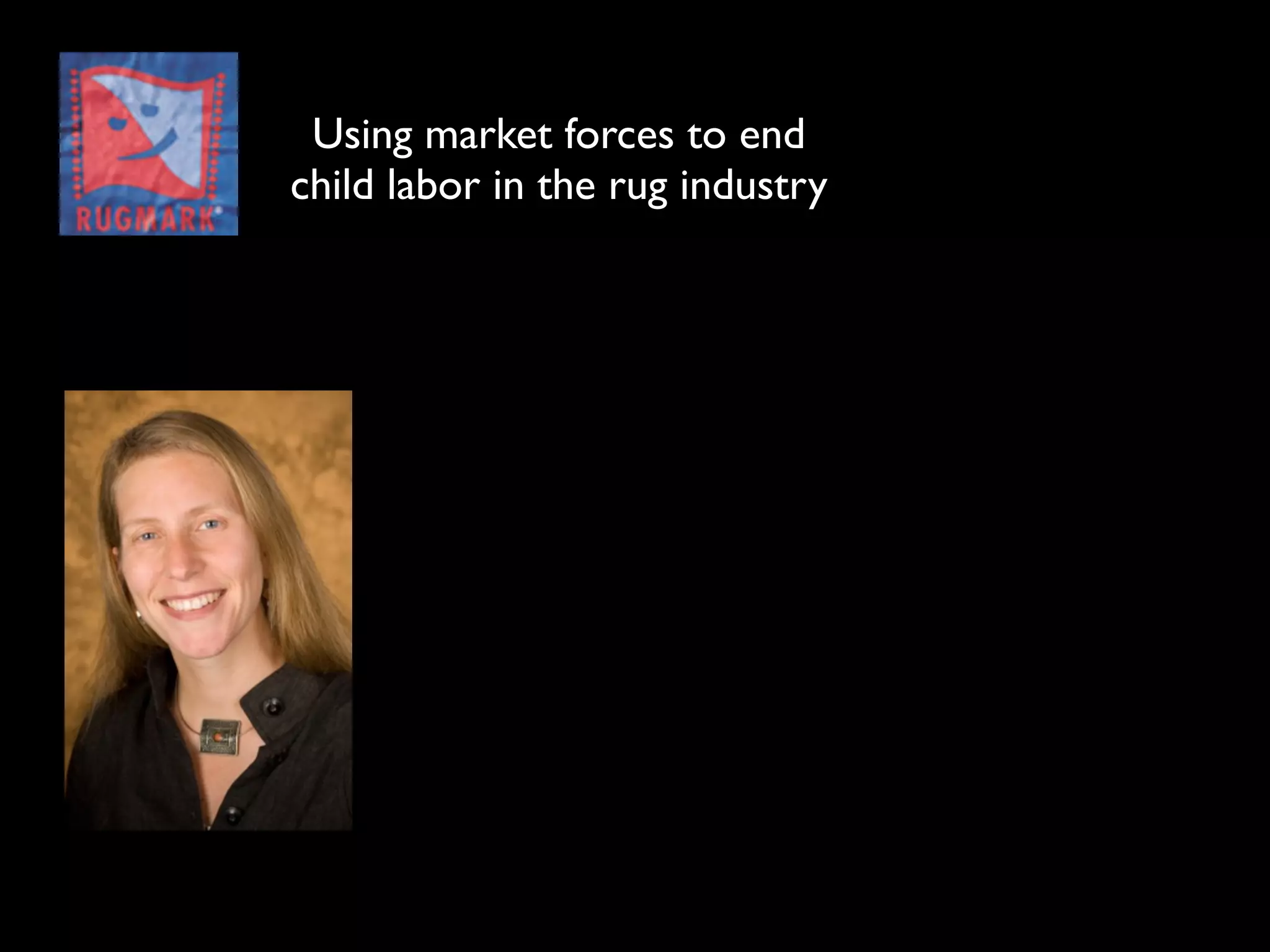 Using market forces to end
child labor in the rug industry
 