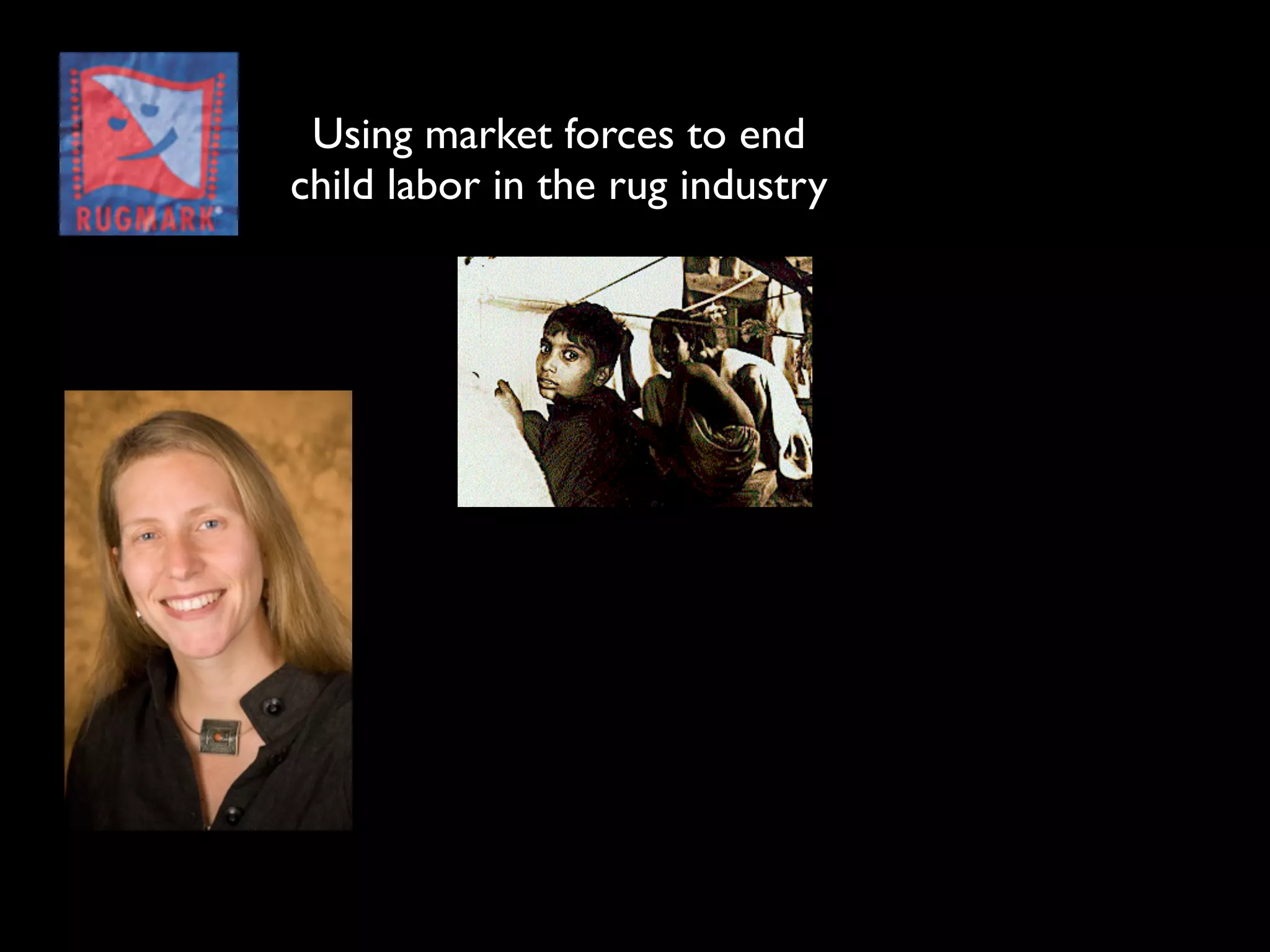 Using market forces to end
child labor in the rug industry
 
