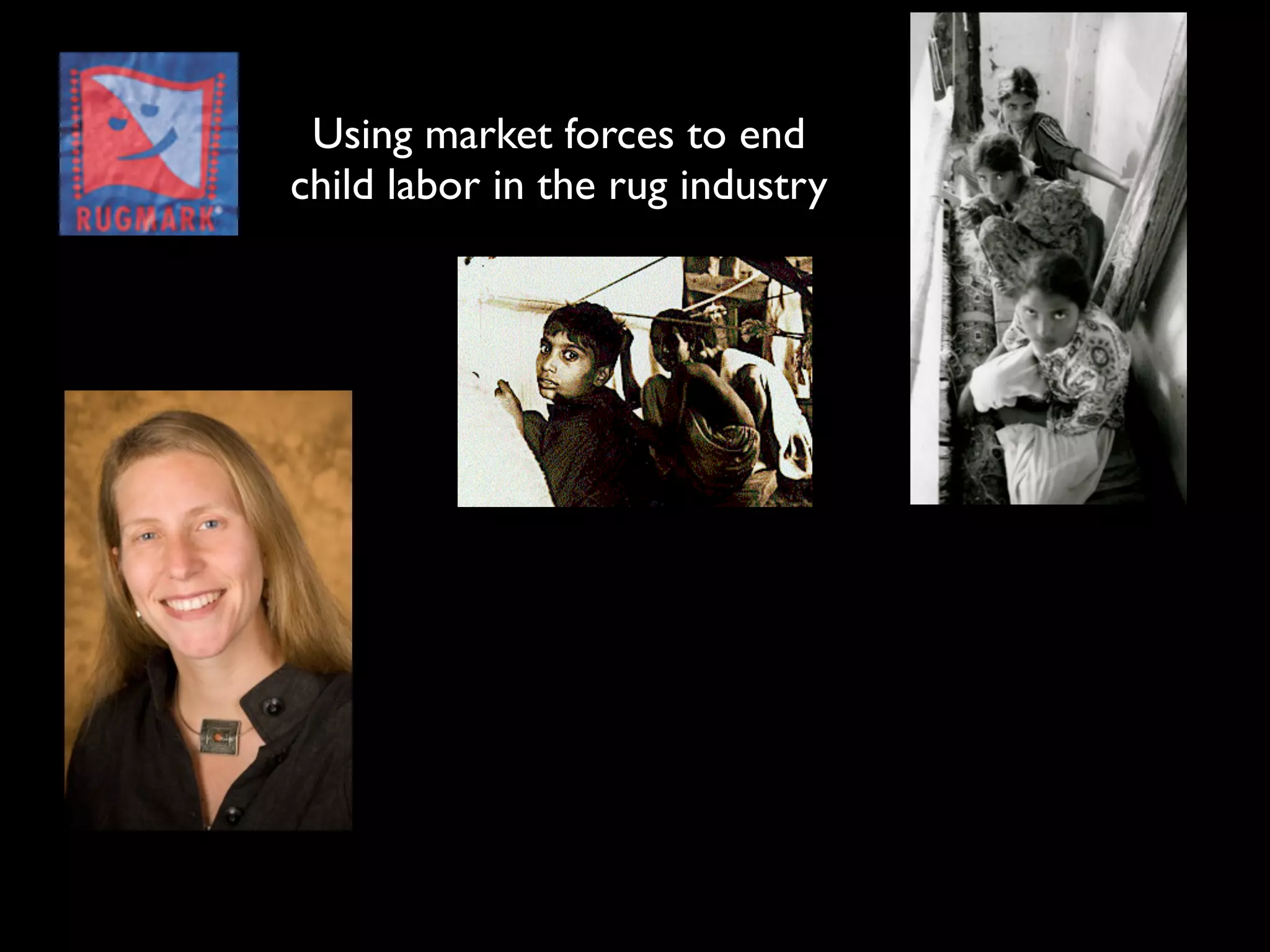 Using market forces to end
child labor in the rug industry
 