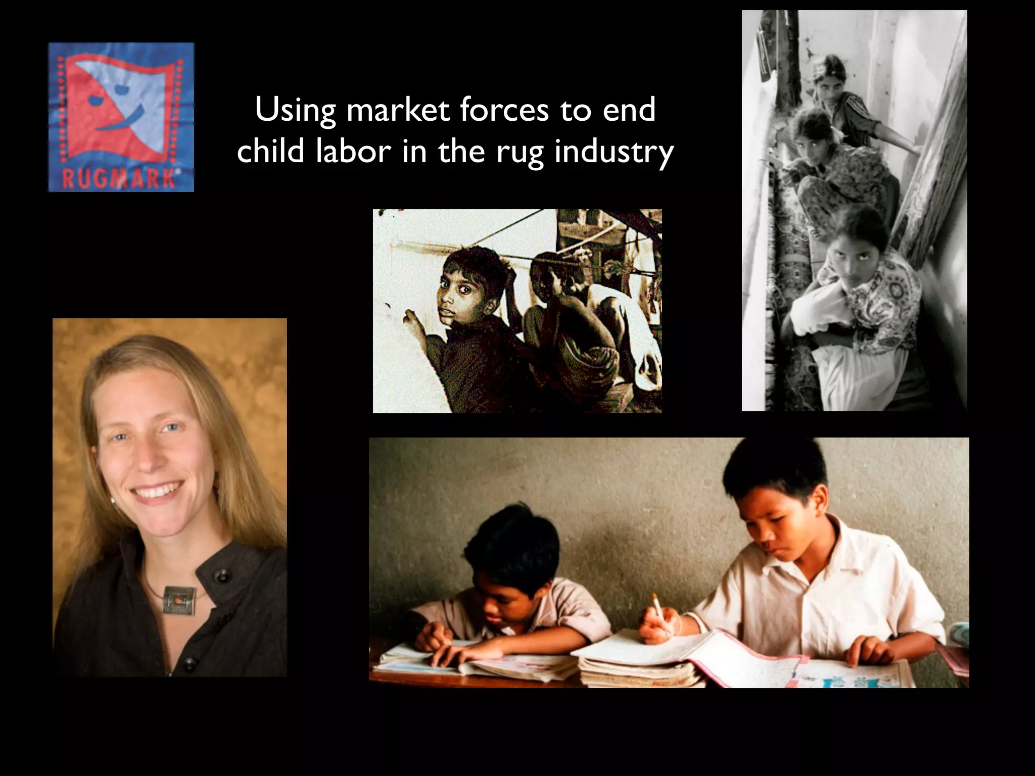 Using market forces to end
child labor in the rug industry
 