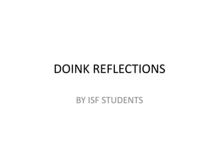 DOINK REFLECTIONS BY ISF STUDENTS 
