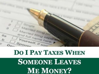 Do I Pay Taxes When Someone Leaves Money