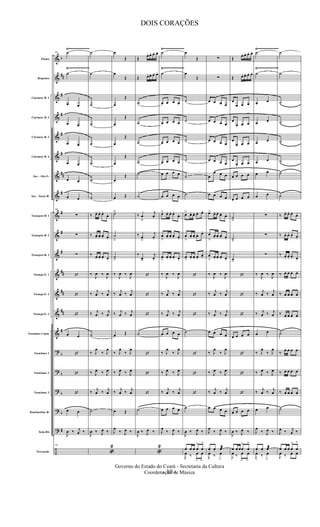 &
&
&
&
&
&
&
&
&
&
&
&
&
&
&
?
?
?
?
?
÷
b
##
#
#
#
#
##
#
#
#
#
##
##
##
#
b
b
b
b
#
Flauta
Requinta
Clarinete Bb 1
Clarinete Bb 2
Clarinete Bb 3
Clarinete Bb 4
Sax - Alto E b
Sax - Tenor Bb
Trompete Bb 1
Trompete Bb 2
Trompete Bb 3
Trompa Eb 1
Trompa Eb 2
Trompa Eb 3
Trombone Canto
Trombone 1
Trombone 2
Trombone 3
Bombardino Bb
Tuba Bb
Percussão
Ÿ~~~~~~~~~~~~~ Ÿ~~~~~~~~~~~~~ Ÿ~~~~~~~~~~~~~
Ÿ~~~~~~~~~~~~~ Ÿ~~~~~~~~~~~~~ Ÿ~~~~~~~~~~~~~
90 ˙
˙
œ œ
œ œ
œ œ
œ œ
œ œ
œ œ
90
∑
∑
∑
‘
‘
‘
œ œ
‘
‘
‘
œ œ
J
œ ‰ j
œ ‰
90
˙
˙
˙
˙
˙
˙
˙
˙
‰ œ. œ. œ.
œ.
‰ œ. œ. œ. œ.
‰ œ. œ. œ. œ.
‰
J
œ ‰
J
œ
‰ j
œ ‰ j
œ
‰ j
œ ‰ j
œ
˙
‰ J
œ
‰ J
œ
‰ J
œ ‰ J
œ
‰ j
œ ‰ j
œ
˙
J
œ ‰ J
œ ‰
«
2
œ
Œ
œ
Œ
œ
Œ
œ
Œ
œ
Œ
œ
Œ
œ
Œ
œ Œ
˙ä
˙
â
˙
â
‰
J
œ ‰
J
œ
‰ j
œ ‰ j
œ
‰ j
œ ‰ j
œ
œ Œ
‰ J
œ
‰ J
œ
‰ J
œ ‰ J
œ
‰ j
œ ‰ j
œ
œ Œ
J
œ
‰ J
œ ‰
Œ œ. œ. œ. œ.
Œ œ. œ. œ. œ.
˙
˙
˙
˙
˙
˙
‰ œ
â
j
œ.
‰ œ
â
j
œ.
‰
œâ
j
œ.
‘
‘
‘
˙
‘
‘
‘
˙
J
œ ‰ J
œ ‰
«
2
˙
˙
œ œ œ œ
œ œ œ œ
œ œ œ œ
œ œ œ œ
œ œ œ œ
œ œ œ œ
œ> œ. œ. œ.
œ.
œ
>
œ. œ. œ. œ.
œ> œ. œ. œ. œ.
‰
J
œ ‰
J
œ
‰ j
œ ‰ j
œ
‰ j
œ ‰ j
œ
œ œ œ œ
‰ J
œ
‰ J
œ
‰ J
œ ‰ J
œ
‰ j
œ ‰ j
œ
œ œ œ œ
J
œ
‰ J
œ ‰
œ
Œ
œ
Œ
˙
˙
˙
˙
˙
˙
œ> œ. œ. œ. œ.
œ
>
œ. œ. œ. œ.
œ> œ. œ. œ.
œ.
‘
‘
‘
˙
‘
‘
‘
˙
J
œ ‰ J
œ ‰
œ œ œ œ
>
œ
>
J
œ
.
‰ œ
>
œ
>
∑
∑
œ œ œ œ
œ œ œ œ
œ œ œ œ
œ œ œ œ
œ
œ œ œ
œ œ œ œ
œ> œ. œ. œ. œ.
œ
>
œ. œ. œ. œ.
œ
> œ. œ. œ. œ.
‰
J
œ ‰
J
œ
‰ j
œ ‰ j
œ
‰ j
œ ‰ j
œ
œ œ œ œ
‰ J
œ
‰ J
œ
‰ J
œ ‰ J
œ
‰ j
œ ‰ j
œ
œ œ œ œ
J
œ
‰ J
œ ‰
œ. œ. œæ
J
œ
.
‰ œ
>
Œ œ. œ. œ. œ.
Œ œ. œ. œ. œ.
œ
œ œ œ
œ
œ œ œ
œ
œ œ œ
œ
œ œ œ
œ œ œ œ
œ œ œ œ
˙
â
˙â
˙â
‘
‘
‘
œ œ œ œ
‘
‘
‘
œ œ œ œ
J
œ ‰ J
œ ‰
œ œ œœ
>
œ
>
J
œ
.
‰ œ
>
œ
>
˙
˙
œ œ
œ œ
œ œ
œ œ
œ œ
œ œ
∑
∑
∑
‰
J
œ ‰
J
œ
‰ j
œ ‰ j
œ
‰ j
œ ‰ j
œ
œ œ
‰ J
œ
‰ J
œ
‰ J
œ ‰ J
œ
‰ j
œ ‰ j
œ
œ œ
J
œ
‰ J
œ ‰
œ. œ. œæ
J
œ
.
‰ œ
>
˙
˙
˙
˙
˙
˙
˙
˙
‰ œ. œ. œ.
œ.
‰ œ. œ. œ. œ.
‰ œ. œ. œ. œ.
‰ œ œ œ œ
‰ œ œ œ œ
‰ œ œ œ œ
˙
‰ œ œ œ œ
‰ œ œ œ œ
‰ œ œ œ œ
˙
J
œ ‰ j
œ ‰
œ œ œ œ
>
œ
>
J
œ ‰ œ œ
- 10 -
Governo do Estado do Ceará - Secretaria da Cultura
Coordenação de Música
DOIS CORAÇÕES
 