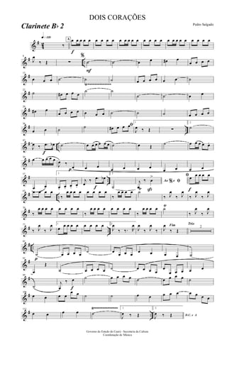 &
#
42
q»¡™º
‰
A
f
œ œ œ œ œ œ œ œ œ œ œ œ œ œ œ œ œ œ œ œ œ œ œ œ œ œ œ
&
# ..
8
J
œ
‰ Œ ∑
%
F
˙ ˙ œ œ œ# œ
œ œ œ œ
&
#15
œ œ œ ˙ ˙ ˙ œ œ œ œ œ œ ˙
&
#
Ÿ~~~~~~~~~~~~~~
22
˙ œ# œ œ œ
˙ ˙
˙ ˙ œ œ
&
#29
œ# œ
œ œ œ œ œ œ œ ˙ ˙ ˙ œ œ œ œ
&
# ..
36
œ œ ˙ ˙ ﬁœ# œ œ œ
1
J
œ ‰ Œ ∑
2
˙
&
# ..
f
43
J
œ ‰ .œ œb ˙ œ œ œ œ œ œ ˙ œ Œ
˙ œ œ œ œ œ.
&
#50
œ œ œ œ œ
J
œ ‰
pœ œ œ
œ œ œ œ
œ œ œ œ
&
# ..
57
œ œ
1
œ. œ. œ. œ.
j
œ
‰
f
.œ œb
2
˙
Ao e% ﬁj
œ
‰
ß
œ
>
f
ﬁœ œ œ œ œ
&
# ..
63 œ œ œ œ
‰
œ œ œ œ œ œ œ œ
‰
œ œ œ œ ˙
Ÿ
‰ J
œ
‰ J
œ
‰ J
œ
‰ J
œ
&
#70
‰
œ œ œ œ œ œ œ œ
‰
œ œ œ œ œ œ œ œ
‰
œ œ œ œ ˙Ÿ
‰ J
œ
‰ J
œ
&
# ..
77
‰ J
œ
‰ J
œ 1
œ
œ œ œ œ œ œ œ œ 2
J
œ
‰ ‰. R
œ
J
œ
‰ J
œ
‰
Fim
J
œ
‰ Œ
Trio
2
&
# ..
p
85
˙ œ œ œ œ
˙ œ
œ œ œ
œ œ œ œ ˙
&
#92
œ
Œ
˙ œ œ œ œ ˙ œ œ œ œ
œ
œ œ œ œ œ
&
#99
˙
j
œ
‰
f
œ ˙ œ œ œ œ ˙ œ œ œ œ ˙
&
#106
œ œ œ œ
œ œ ˙ ˙ œ œ œ œ œ œ œ œ œ
&
# ..
Ÿ~~~~~~~~~~~~~~Ÿ~~~~~~~~~~~~~~113
œ œ œ œ ˙
1
J
œ ‰ Œ
2
D.C. e A
J
œ ‰ Œ
Governo do Estado do Ceará - Secretaria da Cultura
Coordenação de Música
DOIS CORAÇÕES
Pedro Salgado
Clarinete Bb 2
 