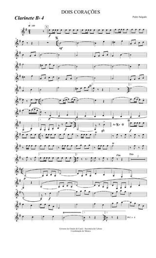 &
#
42
q»¡™º
‰
A
f
œ œ œ œ œ œ œ œ œ œ œ œ œ œ œ œ œ œ œ œ œ œ œ œ œ œ œ
&
# ..
8
J
œ ‰ Œ ∑
%
F
˙ ˙ œ œ œ# œ
œ œ œ œ
&
#15
œ œ œ ˙ ˙ ˙ œ œ œ œ œ œ ˙
&
#22
˙ œ# œ œ œ ˙ ˙ ˙ ˙ œ œ
&
#29
œ# œ
œ œ œ œ œ œ œ ˙ ˙ ˙ œ œ œ œ
&
# ..
36
œ œ ˙ ˙ ﬁœ# œ œ œ
1
J
œ ‰ Œ ∑
2
˙
&
# ..
f
43
J
œ ‰ .œ œb ˙ œ œ œ œ œ œ ˙ œ Œ
˙ œ œ œ œ œ.
&
#50
œ œ œ œ œ
J
œ ‰
p
œ œ œ
œ œ œ œ
œ œ œ œ
&
# ..
57
œ œ
1
œ. œ. œ. œ.
j
œ
‰
f
.œ œb
2
˙
Ao e% ﬁj
œ
‰
ß
œ
>
f
ﬁœ œ œ œ œ
&
# ..
63
œ œ œ œ ‰ œ œ œ œ œ œ œ œ ‰ œ œ œ œ ˙Ÿ
‰ J
œ ‰ J
œ ‰ J
œ ‰ J
œ
&
#70
‰ œ œ œ œ œ œ œ œ ‰ œ œ œ œ œ œ œ œ
‰ œ œ œ œ ˙
Ÿ
‰ J
œ ‰ J
œ
&
# ..
77
‰ J
œ ‰ J
œ
1
œ œ œ œ œ œ œ œ œ
2
J
œ ‰ ‰. R
œ
J
œ ‰ J
œ ‰
Fim
J
œ ‰ Œ
Trio
2
&
# ..
p
85
˙ œ œ œ œ
˙ œ
œ œ œ
œ œ œ œ ˙
&
#92
œ
Œ
˙ œ œ œ œ ˙ œ œ œ œ
œ
œ œ œ œ œ
&
#99
˙
j
œ
‰
f
œ ˙ œ œ œ œ ˙ œ œ œ œ ˙
&
#106
œ œ œ œ œ œ ˙
˙ œ œ œ œ œ œ œ œ œ
&
# ..
Ÿ~~~~~~~~~~~~~~Ÿ~~~~~~~~~~~~~~113
œ œ œ œ ˙
1
J
œ ‰ Œ
2
D.C. e A
J
œ ‰ Œ
Governo do Estado do Ceará - Secretaria da Cultura
Coordenação de Música
DOIS CORAÇÕES
Pedro Salgado
Clarinete Bb 4
 