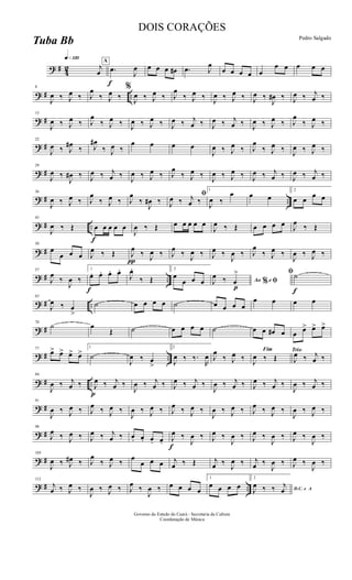 ? # 42
q»¡™º
j
œ
A
f
.œ
J
œ œ œ œ œ# .œ J
œ
œ œ œ œ œ
œ œ œ œ œ
? # ..
8
J
œ ‰ J
œ ‰ J
œ
‰ J
œ ‰
%
J
œ ‰ J
œ ‰ J
œ
‰ J
œ ‰ J
œ ‰ J
œ ‰ J
œ ‰
J
œ# ‰ J
œ ‰ j
œ ‰
? #
15
J
œ ‰ J
œ ‰ J
œ
‰ J
œ ‰ J
œ ‰ J
œ ‰ J
œ ‰ j
œ ‰ J
œ ‰ j
œ ‰ J
œ ‰ J
œ ‰ J
œ
‰ J
œ ‰
? #
22
J
œ ‰ J
œ#
‰ J
œ#
‰ J
œ ‰
œ œ œ œ
J
œ ‰ J
œ ‰ J
œ
‰ J
œ ‰ J
œ ‰ J
œ ‰
? #
29
J
œ ‰
J
œ# ‰ J
œ ‰ j
œ ‰
J
œ ‰ J
œ ‰ J
œ
‰ J
œ ‰
J
œ ‰ J
œ ‰ J
œ ‰ j
œ ‰ J
œ ‰ j
œ ‰
? # ..
36
J
œ ‰ J
œ ‰ J
œ
‰ J
œ ‰ J
œ
‰
J
œ# ‰
ﬁ
J
œ ‰ j
œ ‰
1
J
œ ‰
œ œ œ
2
œ œ
œ œ
? # ..
f
43
J
œ ‰ Œ œ œ œ œ œ
J
œ ‰ Œ œ œ œ œ œ
J
œ ‰ Œ œ œ œ œ J
œ
‰ Œ
? #
50
œ
œ œ œ J
œ ‰ Œ
π
J
œ
‰ J
œ ‰ J
œ
‰ J
œ ‰ J
œ ‰
J
œ ‰ J
œ
‰ J
œ ‰
J
œ ‰ J
œ ‰
? # ..
57
J
œ
‰
J
œ ‰
f
1
œ. œ. œ. œ.
J
œ.
‰ Œ
2
œ
œ œ œ
p
Ao e% ﬁJ
œ ‰ œ
>
f
ﬁ˙
? # ..
63
J
œ ‰ œ
>
˙ œ œ œ œ ˙ œ œ œ œ
œ œ œ œ
? #
70
˙ œ
Œ ˙ œ œ œ œ ˙ œ œ œ# œ œ œ> œ> œ>
? # ..
77
œ> œ> œ> œ>
1
˙
J
œ ‰ œ
>
2
J
œ ‰ ‰.
R
œ J
œ
‰ J
œ ‰
Fim
J
œ ‰ Œ
Trio
J
œ ‰ j
œ ‰
? # ..
84
J
œ ‰ j
œ ‰
p
J
œ ‰ j
œ ‰
J
œ ‰ j
œ ‰ J
œ ‰ j
œ ‰
J
œ ‰ j
œ ‰ J
œ ‰ j
œ ‰
J
œ ‰ j
œ ‰
? #
91
J
œ ‰ J
œ ‰ J
œ ‰ J
œ ‰
J
œ ‰ J
œ ‰ J
œ ‰ J
œ ‰
J
œ ‰ J
œ ‰ J
œ ‰ J
œ ‰
J
œ ‰ J
œ ‰
? #
98
J
œ ‰ J
œ ‰ J
œ ‰ j
œ ‰ œ. œ. œ. œ.
f
J
œ ‰
J
œ ‰ J
œ ‰
J
œ ‰ J
œ ‰
J
œ ‰ J
œ ‰
J
œ ‰
? #
105
J
œ ‰ J
œ# ‰ J
œ
‰ J
œ ‰ œ
œ œ œ j
œ ‰ Œ j
œ ‰
J
œ ‰ j
œ ‰
J
œ ‰ J
œ ‰
J
œ ‰
? # ..
112
j
œ ‰ J
œ ‰
J
œ ‰ J
œ ‰ J
œ ‰
J
œ ‰ œ œ œ œ
1
œ œ œ œ
2
D.C. e AJ
œ ‰ ‰ j
œ
Governo do Estado do Ceará - Secretaria da Cultura
Coordenação de Música
DOIS CORAÇÕES
Pedro Salgado
Tuba Bb
 
