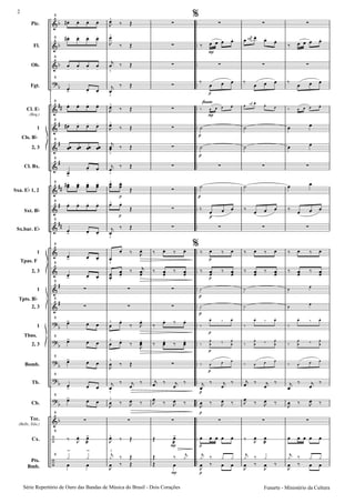 Pic.
Fl.
Ob.
Fgt.
Cl. E
(Req.)
1
2, 3
Cl. Bx.
Sxa. E 1, 2
Sxt. B
Sx.bar. E
1
2, 3
1
2, 3
1
2, 3
Bomb.
Tb.
Cb.
Tec.
(Bells, Xilo.)
Cx.
Pts.
Bmb.
Cls. B
Tpas. F
Tpts. B
Tbns.
6
6
6
6
6
6
6
6
6
6
6
6
6
6
6
6
6
6
6
6
6
6
6
flauta
Série Repertório de Ouro das Bandas de Mùsica do Brasil - Dois Corações
2
Funarte - Ministério da Cultura
 