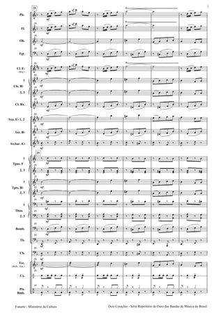 Pic.
Fl.
Ob.
Fgt.
Cl. E
(Req.)
1
2, 3
Cl. Bx.
Sxa. E 1, 2
Sxt. B
Sx.bar. E
1
2, 3
1
2, 3
1
2, 3
Bomb.
Tb.
Cb.
Tec.
(Bells, Xilo.)
Cx.
Pts.
Bmb.
Cls. B
Tpas. F
Tpts. B
Tbns.
25
25
25
25
25
25
25
25
25
25
25
25
25
25
25
25
25
25
25
25
25
25
25
Dois Corações - Série Repertório de Ouro das Bandas de Mùsica do BrasilFunarte - Ministério da Cultura
5
 