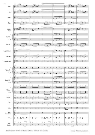 Pic.
Fl.
Ob.
Fgt.
Cl. E
(Req.)
1
2, 3
Cl. Bx.
Sxa. E 1, 2
Sxt. B
Sx.bar. E
1
2, 3
1
2, 3
1
2, 3
Bomb.
Tb.
Cb.
Tec.
(Bells, Xilo.)
Cx.
Pts.
Bmb.
Cls. B
Tpas. F
Tpts. B
Tbns.
31
31
31
31
31
31
31
31
31
31
31
31
31
31
31
31
31
31
31
31
31
31
31
Série Repertório de Ouro das Bandas de Mùsica do Brasil - Dois Corações
6
Funarte - Ministério da Cultura
 