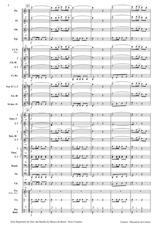 Pic.
Fl.
Ob.
Fgt.
Cl. E
(Req.)
1
2, 3
Cl. Bx.
Sxa. E 1, 2
Sxt. B
Sx.bar. E
1
2, 3
1
2, 3
1
2, 3
Bomb.
Tb.
Cb.
Tec.
(Bells, Xilo.)
Cx.
Pts.
Bmb.
Cls. B
Tpas. F
Tpts. B
Tbns.
43
43
43
43
43
43
43
43
43
43
43
43
43
43
43
43
43
43
43
43
43
43
43
Série Repertório de Ouro das Bandas de Mùsica do Brasil - Dois Corações
8
Funarte - Ministério da Cultura
 