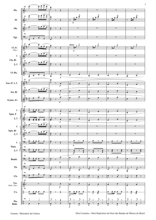 Pic.
Fl.
Ob.
Fgt.
Cl. E
(Req.)
1
2, 3
Cl. Bx.
Sxa. E 1, 2
Sxt. B
Sx.bar. E
1
2, 3
1
2, 3
1
2, 3
Bomb.
Tb.
Cb.
Tec.
(Bells, Xilo.)
Cx.
Pts.
Bmb.
Cls. B
Tpas. F
Tpts. B
Tbns.
49
49
49
49
49
49
49
49
49
49
49
49
49
49
49
49
49
49
49
49
49
49
49
flauta
Dois Corações - Série Repertório de Ouro das Bandas de Mùsica do BrasilFunarte - Ministério da Cultura
9
 