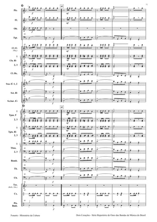 Pic.
Fl.
Ob.
Fgt.
Cl. E
(Req.)
1
2, 3
Cl. Bx.
Sxa. E 1, 2
Sxt. B
Sx.bar. E
1
2, 3
1
2, 3
1
2, 3
Bomb.
Tb.
Cb.
Tec.
(Bells, Xilo.)
Cx.
Pts.
Bmb.
Cls. B
Tpas. F
Tpts. B
Tbns.
61
61
61
61
61
61
61
61
61
61
61
61
61
61
61
61
61
61
61
63
63
Dois Corações - Série Repertório de Ouro das Bandas de Mùsica do BrasilFunarte - Ministério da Cultura
11
 