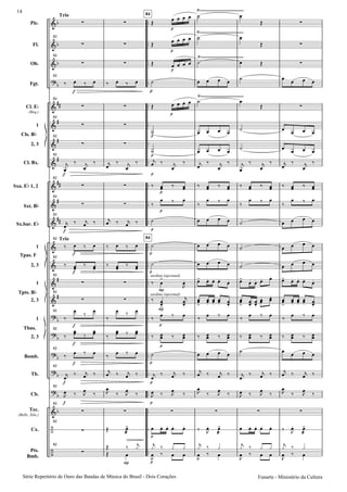Pic.
Fl.
Ob.
Fgt.
Cl. E
(Req.)
1
2, 3
Cl. Bx.
Sxa. E 1, 2
Sxt. B
Sx.bar. E
1
2, 3
1
2, 3
1
2, 3
Bomb.
Tb.
Cb.
Tec.
(Bells, Xilo.)
Cx.
Pts.
Bmb.
Cls. B
Tpas. F
Tpts. B
Tbns.
Trio
Trio
82
82
82
82
82
82
82
82
82
82
82
82
82
82
82
82
82
82
82
82
82
82
surdina (opcional)
surdina (opcional)
84
84
Série Repertório de Ouro das Bandas de Mùsica do Brasil - Dois Corações
14
Funarte - Ministério da Cultura
 