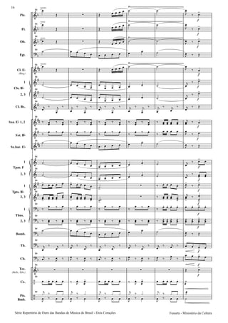 Pic.
Fl.
Ob.
Fgt.
Cl. E
(Req.)
1
2, 3
Cl. Bx.
Sxa. E 1, 2
Sxt. B
Sx.bar. E
1
2, 3
1
2, 3
1
2, 3
Bomb.
Tb.
Cb.
Tec.
(Bells, Xilo.)
Cx.
Pts.
Bmb.
Cls. B
Tpas. F
Tpts. B
Tbns.
94
94
94
94
94
94
94
94
94
94
94
94
94
94
94
94
94
94
94
94
94
94
94
Série Repertório de Ouro das Bandas de Mùsica do Brasil - Dois Corações
16
Funarte - Ministério da Cultura
 