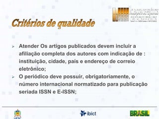 ISSN, Latindex,  Qualis, SciELO, Redalyc, DOAJ“A editoração de um periódico científico eletrônico ainda não segue normas padronizadas”ABEC