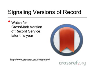 Best PracticesUpdates and VersionsMajor version – updates affect interpretation. Publisher will notify readers that content has changed. E.g.erratacorrigendanew editionsMinor version – unlikely to affect a interpretation. No publisher notification.	