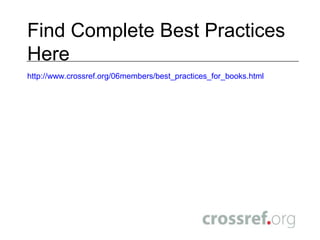 Best Practices: Citation MatchingChapter or Reference Entry Queries Minimum query:book title book year chapter author first page And as many as possible of these:editor (where appropriate) book title year publisher chapter author (where appropriate) chapter title chapter first page 