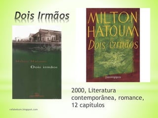 rafabebum.blogspot.com
2000, Literatura
contemporânea, romance,
12 capítulos
 