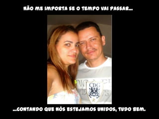 Não me importa se o tempo vai passar...




...Contando que nós estejamos unidos, tudo bem.
 