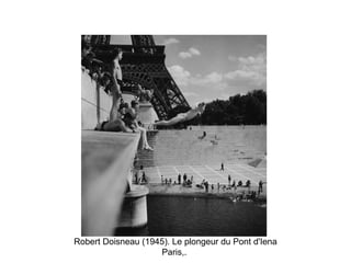 Robert Doisneau (1945). Le plongeur du Pont d'Iena
Paris,.

 
