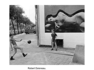Robert Doisneau.

 