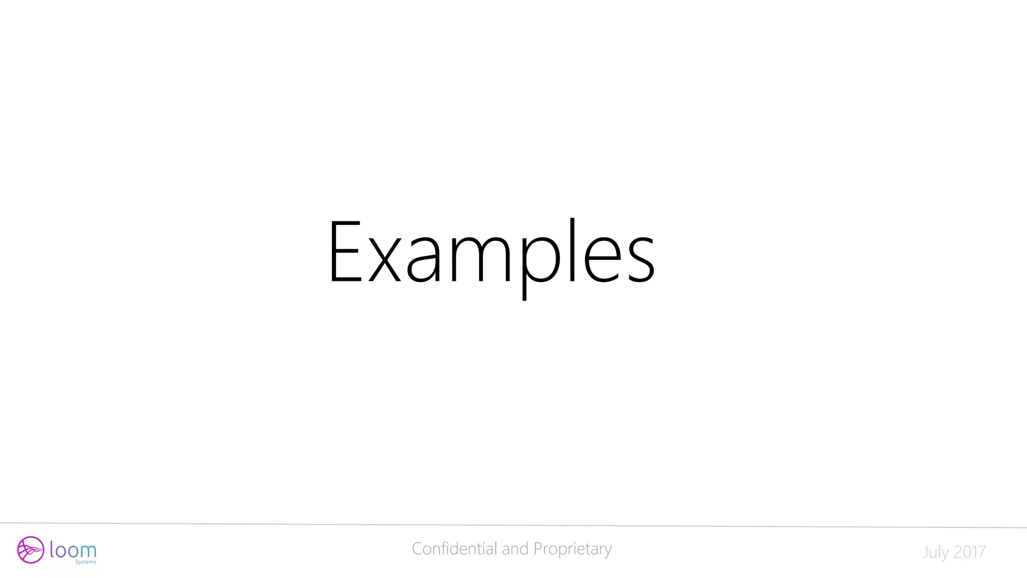 Confidential and Proprietary July 2017
Examples
 