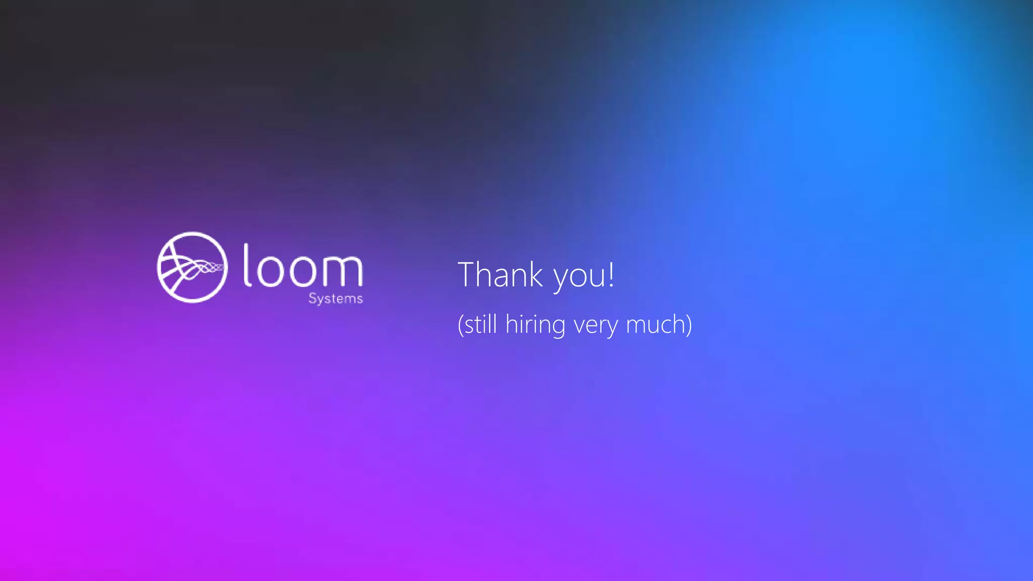 Thank you!
(still hiring very much)
 