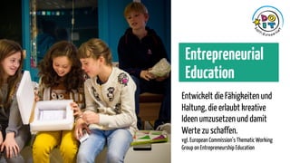Entrepreneurial
Education
Entwickelt die Fähigkeiten und
Haltung, die erlaubt kreative
Ideen umzusetzen und damit
Werte zu...