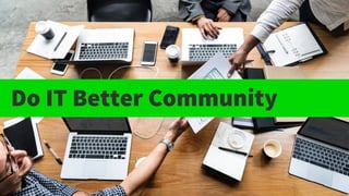 Do IT Better Community - Presentation (EN) | PDF