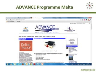 ADVANCE Programme Malta




                          ENERGISE2-0.COM
 