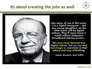 Its about creating the jobs as well




                                      ENERGISE2-0.COM
 
