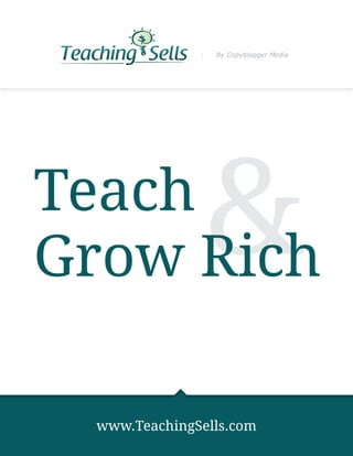 By Copyblogger Media




Teach
Grow Rich      &
 www.TeachingSells.com
 