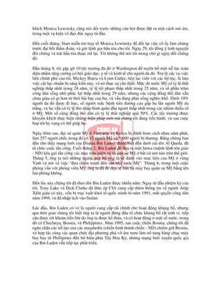 khích Monica Lewinsky cũng nói d i trư c nh ng câu h i ư c        t ra m t cách m ám,
trong m t v ki n vô o c ngay t       u.

    n cu i tháng, Starr mi n tr truy t Monica Lewinsky         i l i vi c cô y làm ch ng
trư c i b i th m oàn, và g i l nh g i h u tòa cho tôi. Ngày 29, tôi ng ý tình nguy n
   i ch ng và trát h u tòa ư c rút l i. Tôi không th nói tôi mong ch gì ngày i ch ng
  ó.

   u tháng 8, tôi g p g 10 t c trư ng a         Washington     tuyên b m t n l c toàn
di n nh m tăng cư ng cơ h i giáo d c, y t và kinh t cho ngư i da . Tr lý các v vi c
liên chính ph c a tôi, Mickey Ibarra và Lynn Cutler, liên l c viên v i các b t c, là làm
vi c c t l c chu n b sáng ki n này, và nó th c s c n thi t. M c dù nư c M có t l th t
nghi p th p nh t trong 28 năm, t l t i ph m th p nh t trong 25 năm, và s ph n trăm
công dân s ng nh phúc l i th p nh t trong 29 năm, nhưng các c ng ng th dân v n
chưa giàu có gì hơn t thói bài b c c a h , và v n ang ph i s ng nghèo kh . Dư i 10%
ngư i da       ư c i h c, s ngư i m c b nh ti u ư ng cao g p ba l n ngư i M da
tr ng, và h v n có t l thu nh p bình quân u ngư i th p nh t trong các nhóm thi u s
   M . M t s c ng ng th dân có t l th t nghi p quá 50%. Các t c trư ng ư c
khuy n khích th c hi n nh ng bi n pháp m i mà chúng tôi ang ti n hành, và sau cu c
h p tôi hy v ng có th giúp h .

Ngày hôm sau, i s quán M          Tanzania và Kenya b ánh bom cách nhau năm phút,
làm 257 ngư i ch t, trong ó có 12 ngư i M và 5.000 ngư i b thương. B ng ch ng ban
  u cho th y m ng lư i c a Osama Bin Laden, ư c bi t n dư i cái tên Al Qaeda, ã
t ch c cu c t n công. Cu i tháng 2, Bin Laden ã ưa ra m t fatwa (m nh l nh tôn giáo
- ND) kêu g i t n công các m c tiêu quân s và dân s M   b t c nơi nào trên th gi i.
Tháng 5, ông ta nói nh ng ngư i ng h ông ta s ánh vào m c tiêu c a M          vùng
V nh và nói v vi c “ ưa chi n tranh n sân nhà nư c M ”. Tháng 6, trong m t cu c
ph ng v n v i phóng viên M , ông ta ã e d a s b n h máy bay quân s M b ng tên
l a phòng không.

   n lúc này chúng tôi ã theo dõi Bin Laden ư c nhi u năm. Ngay t   u nhi m kỳ c a
tôi, Tony Lake và Dick Clarke ã thúc ép CIA cung c p thêm thông tin v ngư i r p
Xêút giàu có này, v n b tr c xu t kh i t qu c mình t năm 1991, m t quy n công dân
năm 1994, và ã nh p t ch vào Sudan.

Lúc u, Bin Laden có v là ngư i cung c p tài chính cho ho t ng kh ng b , nhưng
qua th i gian chúng tôi bi t ông ta là ngư i ng u t ch c kh ng b r t tinh vi, ti p
c n ư c t i kho n ti n l n do ông ta ư c k th a, và có ho t ng m t s nư c, trong
 ó có Chechnya, Bosnia, và Philippines. Năm 1995, sau cu c chi n Bosnia, chúng tôi ã
ngăn ch n các n l c c a các mujahedin (chi n binh thánh chi n - ND) chi m gi Bosnia,
và h p tác cùng các quan ch c a phương phá v âm mưu làm n tung hàng ch c máy
bay bay t Phillipines n b bi n phía Tây Hoa Kỳ, nhưng m ng lư i xuyên qu c gia
c a Bin Laden v n ti p t c phát tri n.
 