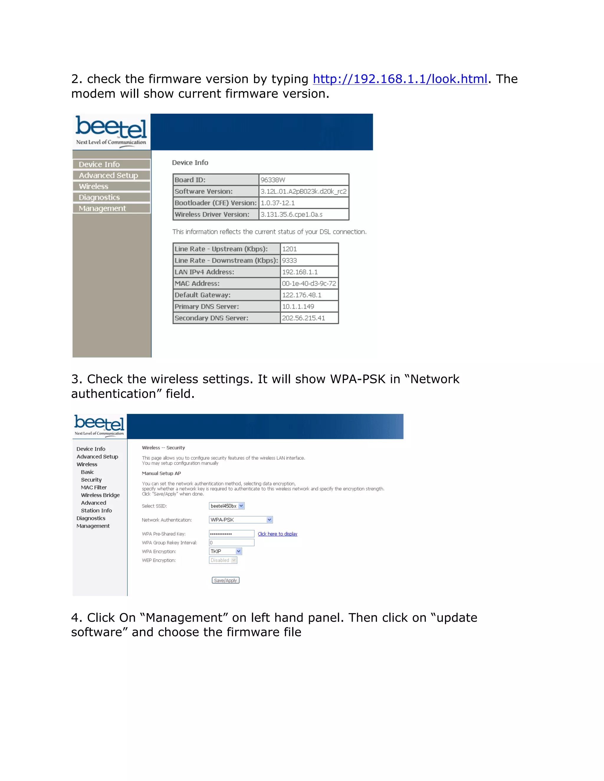 2. check the firmware version by typing http://192.168.1.1/look.html. The
modem will show current firmware version.




3. Check the wireless settings. It will show WPA-PSK in “Network
authentication” field.




4. Click On “Management” on left hand panel. Then click on “update
software” and choose the firmware file
 