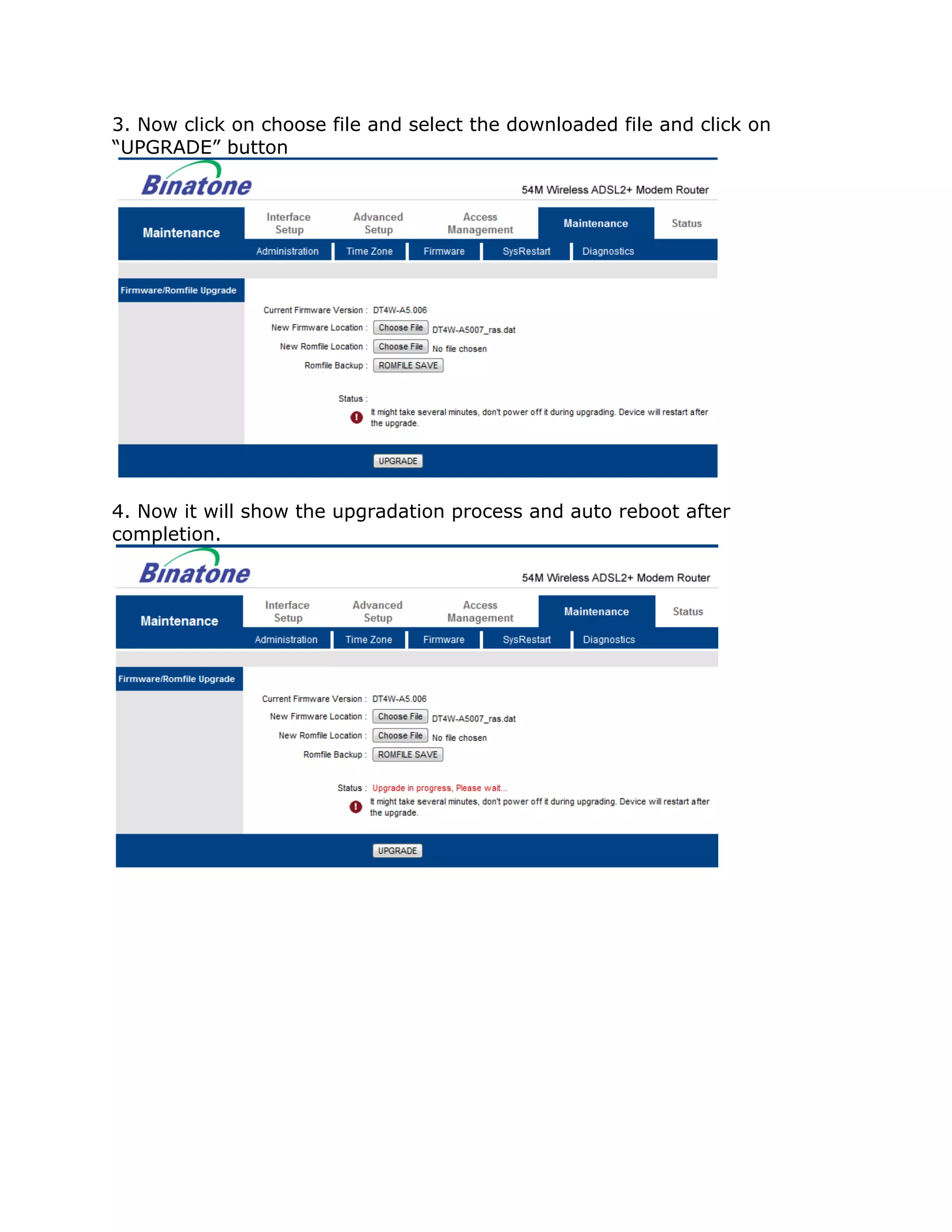 3. Now click on choose file and select the downloaded file and click on
“UPGRADE” button




4. Now it will show the upgradation process and auto reboot after
completion.
 