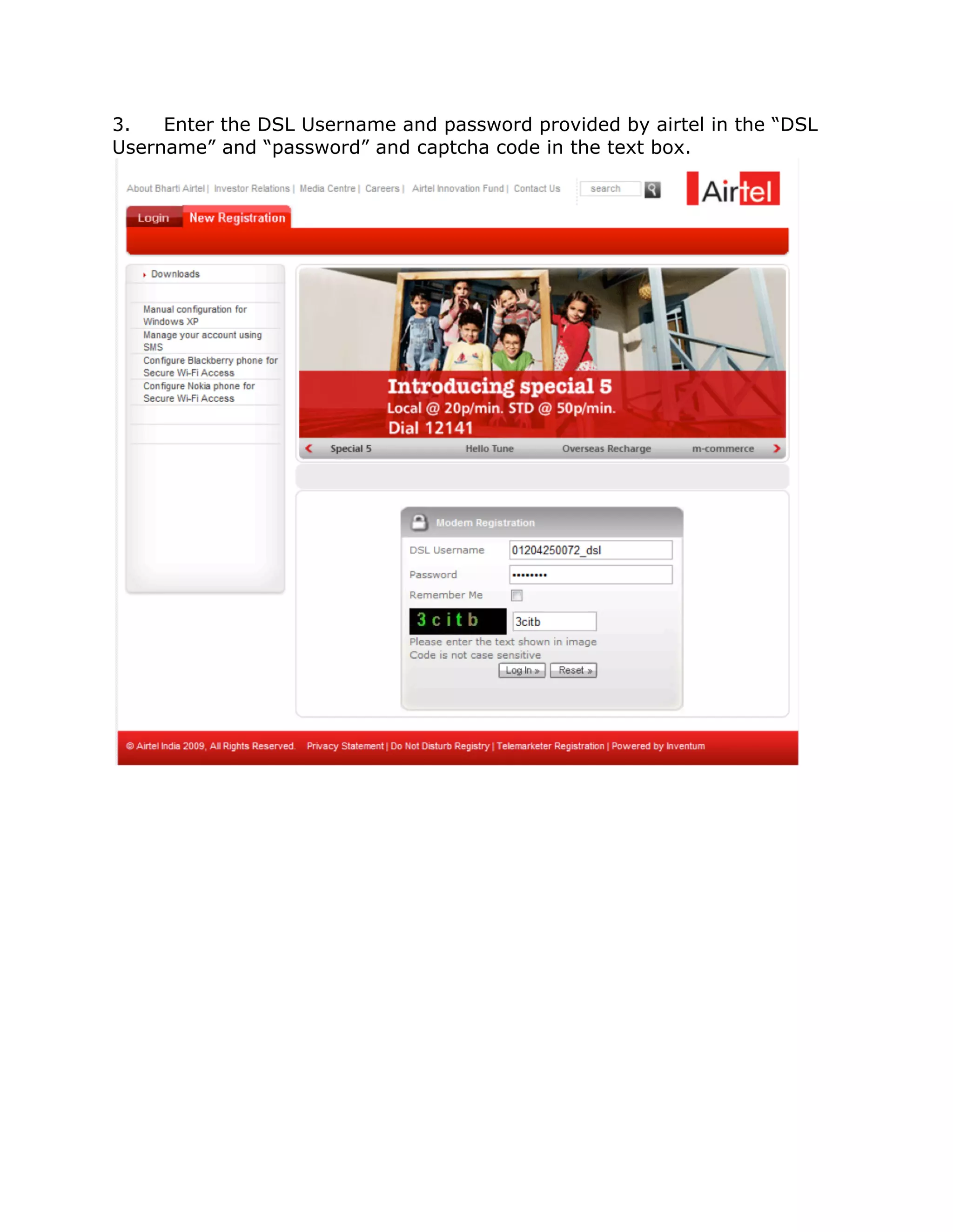 3.   Enter the DSL Username and password provided by airtel in the “DSL
Username” and “password” and captcha code in the text box.
 