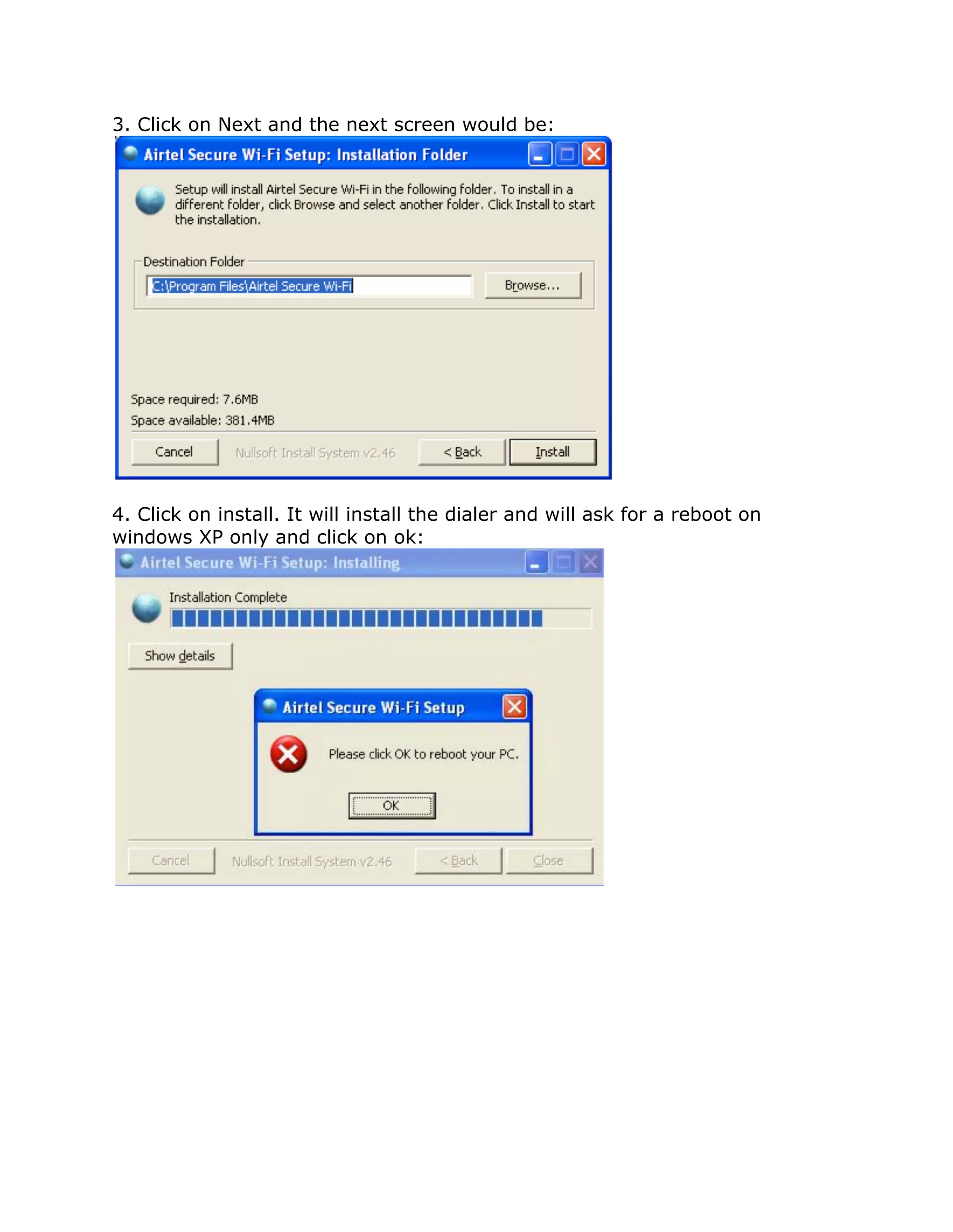 3. Click on Next and the next screen would be:




4. Click on install. It will install the dialer and will ask for a reboot on
windows XP only and click on ok:
 