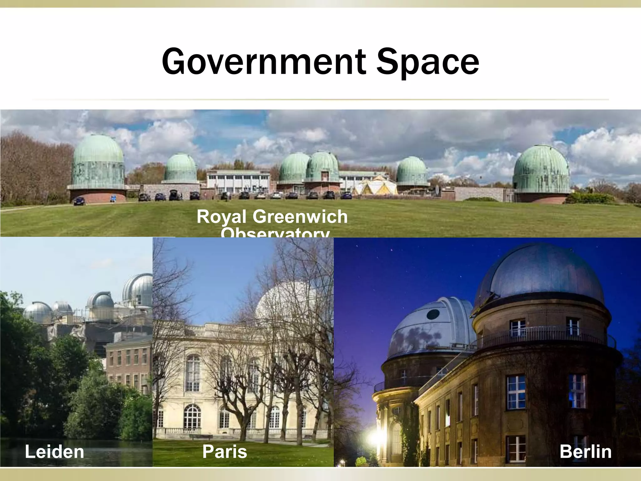 Government Space
Royal Greenwich
Observatory
Leiden Paris Berlin
 