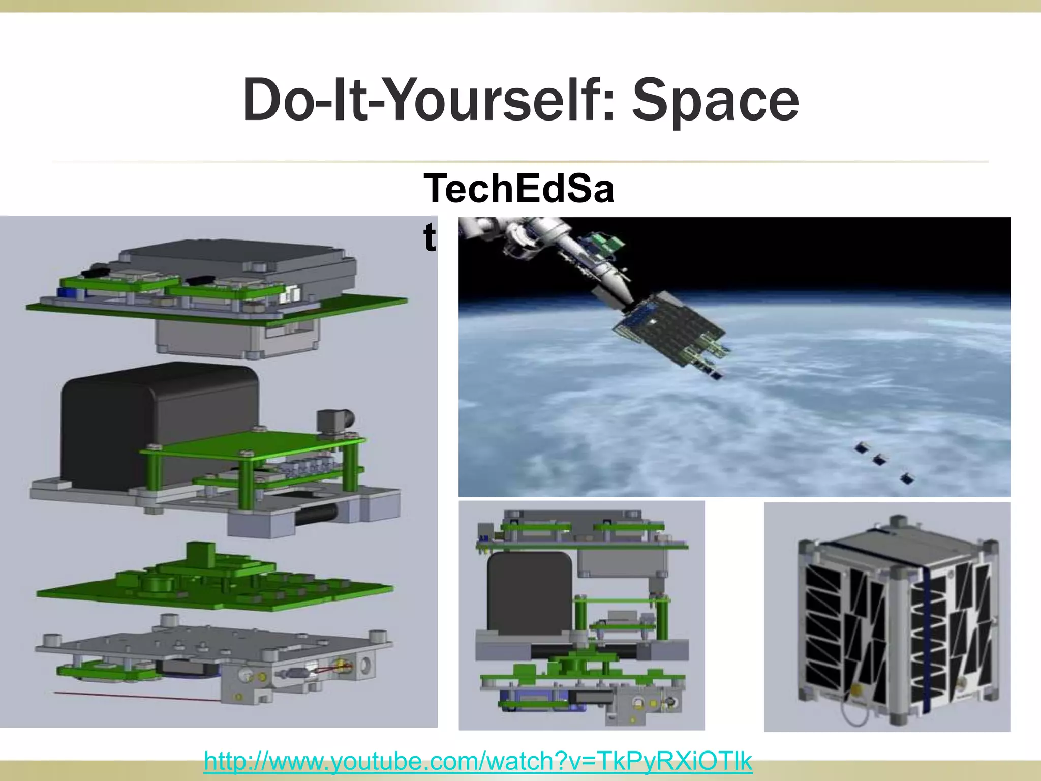 Do-It-Yourself: Space
http://www.youtube.com/watch?v=TkPyRXiOTlk
TechEdSa
t
 