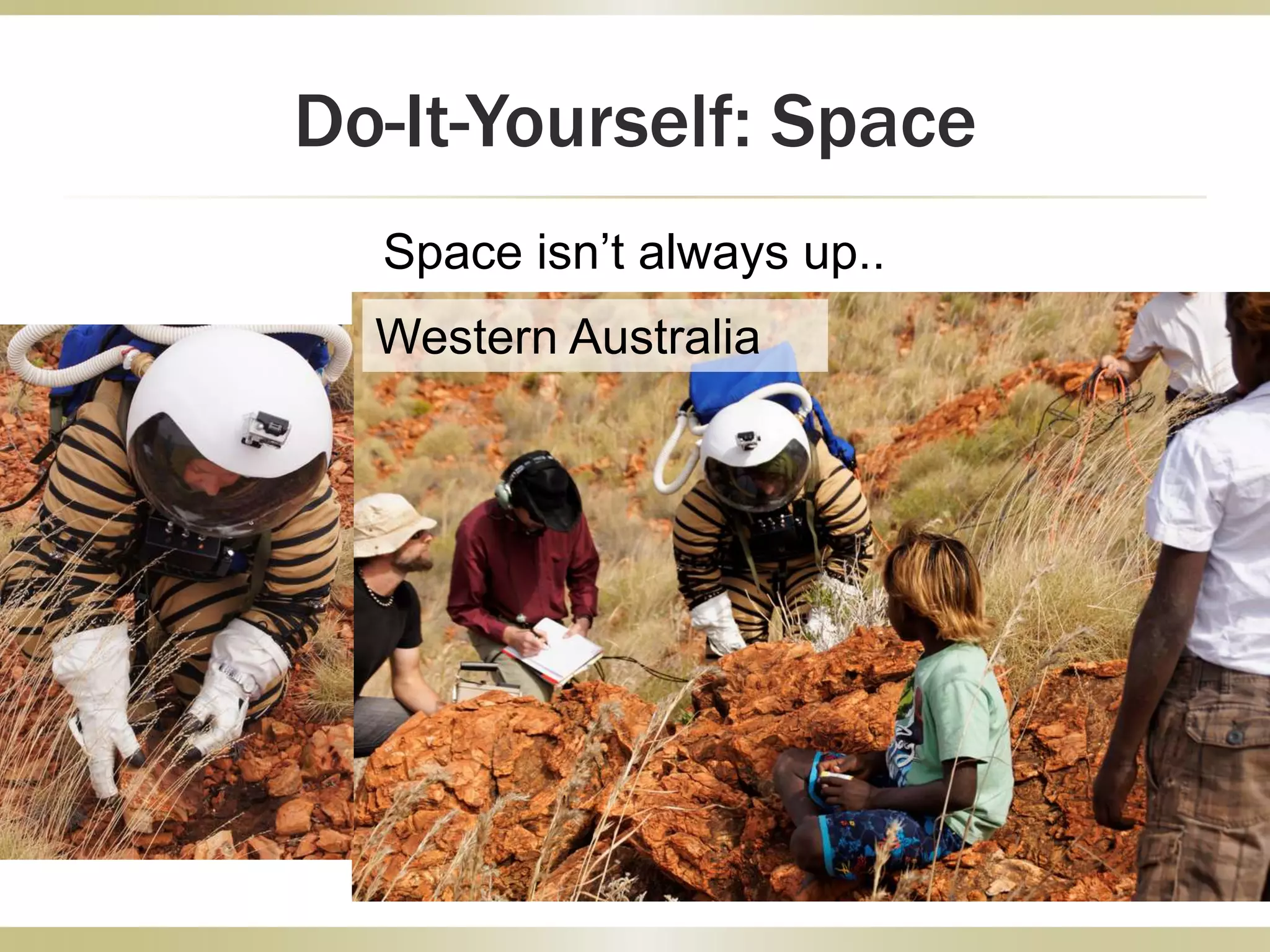 Do-It-Yourself: Space
Space isn’t always up..
Western Australia
 