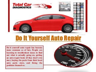 Do It Yourself Auto Repair
Do it yourself auto repair has become
more common as of late. People are
learning to troubleshoot issues to find
out what is actually going on, getting
an auto repair book (if they don't own
one), buying the parts from their local
auto parts store, and fixing the
problem themselves.
 