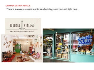 ON HIGH DESIGN ASPECT,
•There’s a massive movement towards vintage and pop-art style now.
 