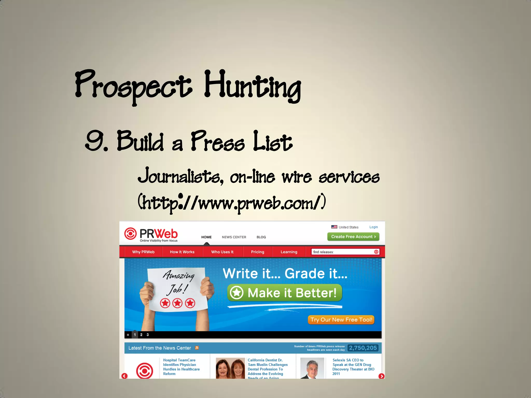 Prospect Hunting
9. Build a Press List
     Journalists, on-line wire services
     (http://www.prweb.com/)
 