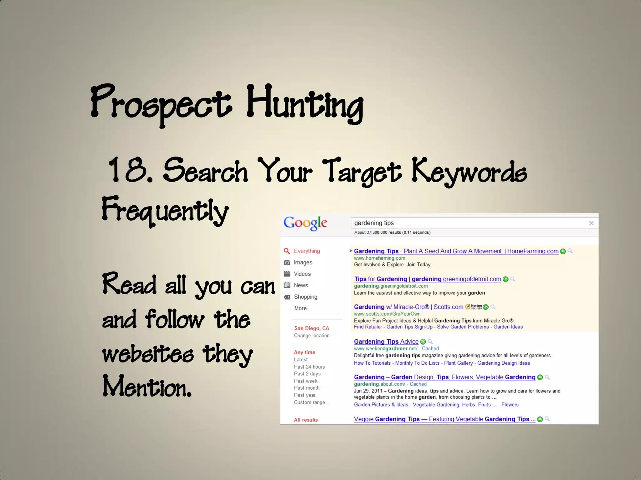Prospect Hunting
18. Search Your Target Keywords
Frequently

Read all you can
and follow the
websites they
Mention.
 