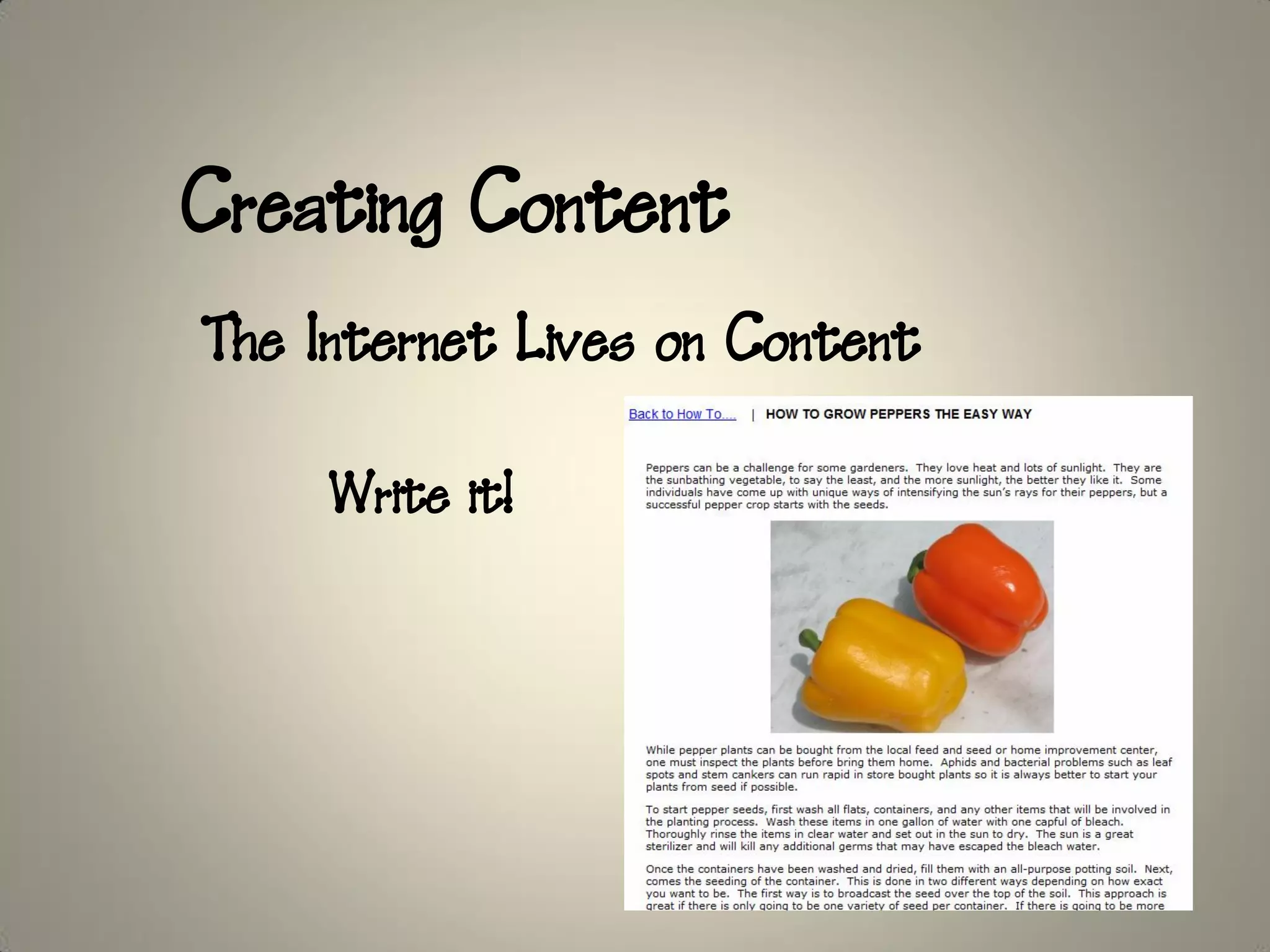 Creating Content
The Internet Lives on Content

     Write it!
 