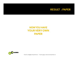 Email :care@ecomachines.in home page www.ecomachines.in 
