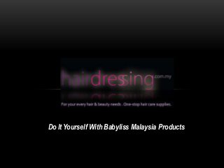 Do It Yourself With Babyliss Malaysia Products

 